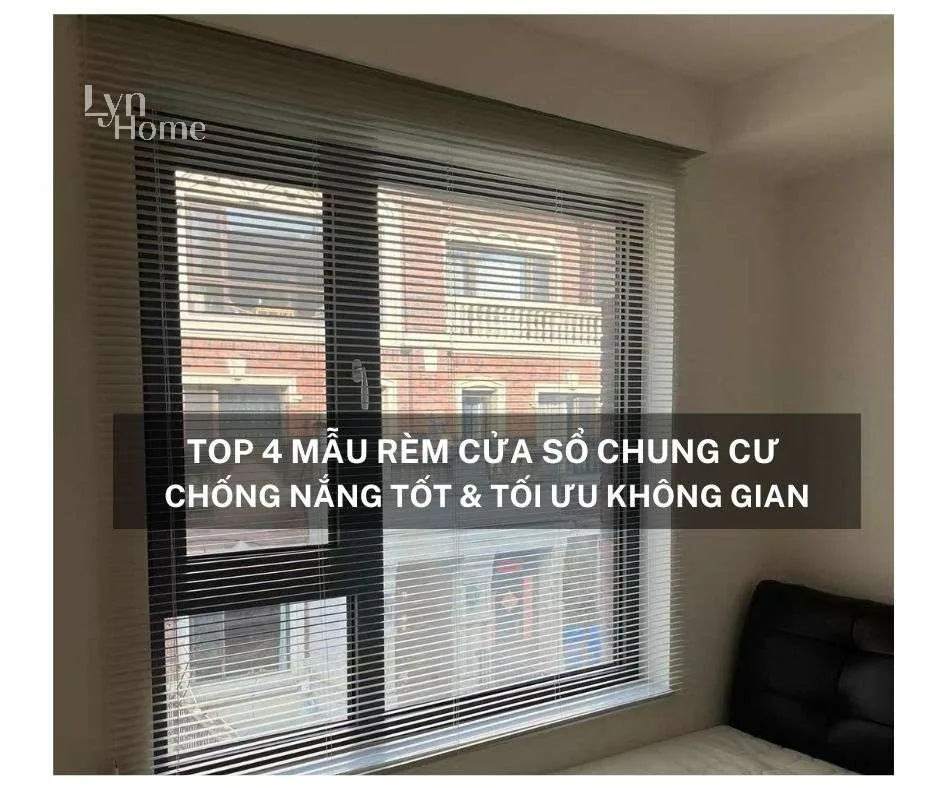 TOP 4 MẪU RÈM CỬA SỔ CHUNG CƯ ĐẸP - CHỐNG NẮNG TỐT & TỐI ƯU KHÔNG GIAN